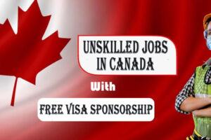 Top 10 Unskilled Jobs in Canada With Free Visa Sponsorship