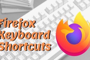 Mozilla Firefox Shortcut Keys – The Complete List