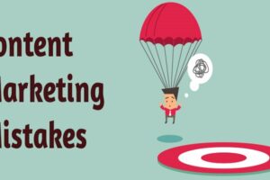 5 Common Content Marketing Mistakes To Avoid And What to Do