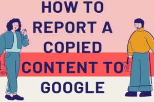 How to Report Copied Content to Google for Immediate Removal